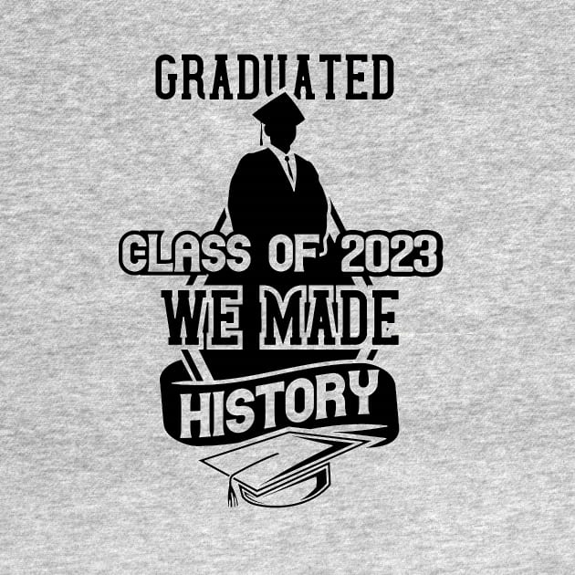 Graduate class of 2023 We made history by joyjeff